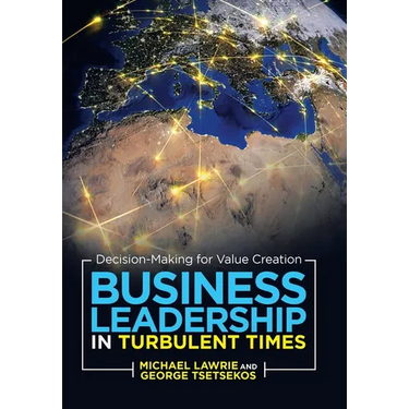 Business Leadership in Turbulent Times: Decision-Making for Value Creation