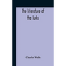The Literature Of The Turks. A Turkish Chrestomathy Consisting Of Extracts In Turkish From The Best Turkish Authors (Historians, Novelists, Dramatists