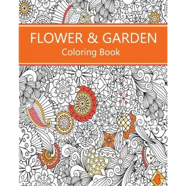 Flower & Garden Coloring Book: Easy to Difficult Flowers and Garden and Related Coloring for Relaxation