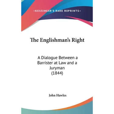 The Englishman's Right: A Dialogue Between a Barrister at Law and a Juryman (1844)
