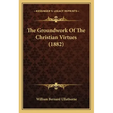 The Groundwork of the Christian Virtues (1882)
