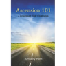 Ascension 101: A Roadmap For Your Soul