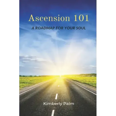 Ascension 101: A Roadmap For Your Soul