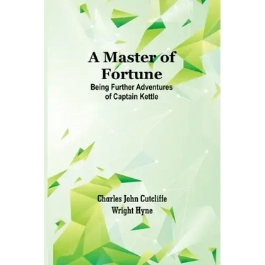 A Master of Fortune: Being Further Adventures of Captain Kettle