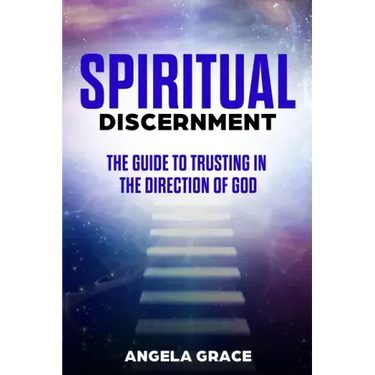 Spiritual Discernment: The Guide to Trusting in the Direction of God