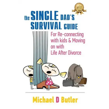 Single Dad's Survival Guide: For Re-Connecting with Your Kids & Moving on with Life After Divorce (The Single Parents' Survival Guide Book 1)