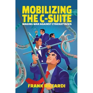Mobilizing the C-Suite: Waging War Against Cyberattacks