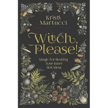 Witch, Please!: Magic for Healing Your Inner Hot Mess