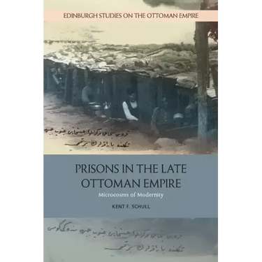 Prisons in the Late Ottoman Empire: Microcosms of Modernity