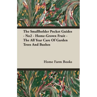 The Smallholder Pocket Guides - No2 - Home-Grown Fruit - The All Year Care Of Garden Trees And Bushes