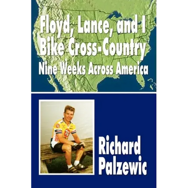 Floyd, Lance, and I Bike Cross-Country: Nine Weeks Across America