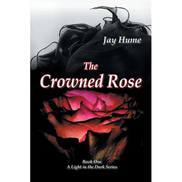 The Crowned Rose: Book One: A Light in the Dark Series