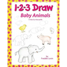 1 2 3 Draw Baby Animals: A step by step drawing guide for young artists