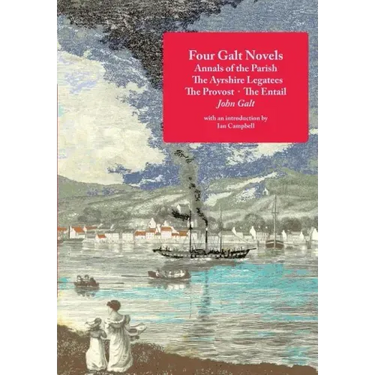 Four Galt Novels: Annals of the Parish, The Ayrshire Legatees, The Provost, The Entail