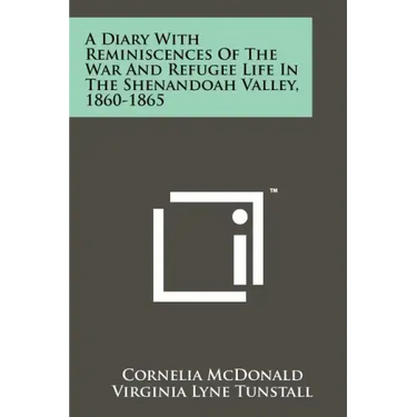 A Diary With Reminiscences Of The War And Refugee Life In The Shenandoah Valley, 1860-1865
