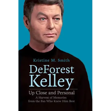DeForest Kelley Up Close and Personal: A Harvest of Memories from the Fan Who Knew Him Best