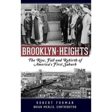 Brooklyn Heights: The Rise, Fall and Rebirth of America's First Suburb