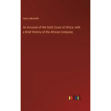 An Account of the Gold Coast of Africa: with a Brief History of the African Company