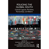 Policing the Global South: Colonial Legacies, Pluralities, Partnerships, and Reform