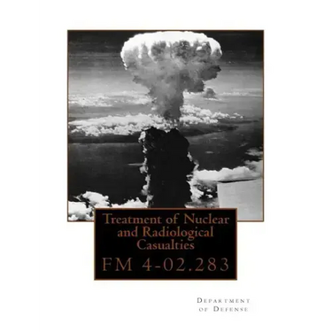 Treatment of Nuclear and Radiological Casualties: FM 4-02.283