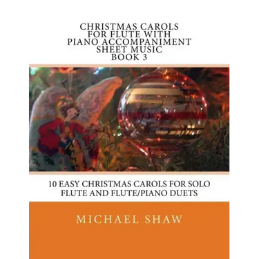 Christmas Carols For Flute With Piano Accompaniment Sheet Music Book 3: 10 Easy Christmas Carols For Solo Flute And Flute/Piano Duets