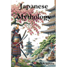 Japanese Mythology: Legends, Fairy Tales, Spirits, Monsters, Ghosts, Deities, and the Hidden Mysteris of Japan