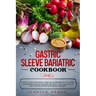 Gastric Sleeve Bariatric Cookbook: A specific and nutritional guide on the meaning of the weight loss surgery, healing process and useful tips for a h