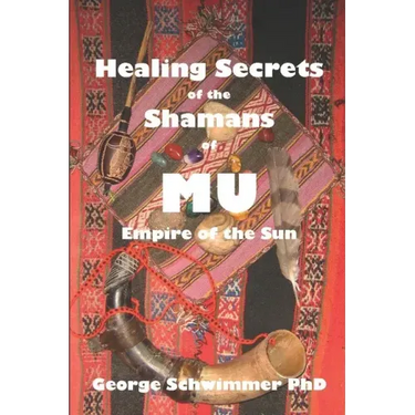 Healing Secrets of the Shamans of Mu: Empire of the Sun
