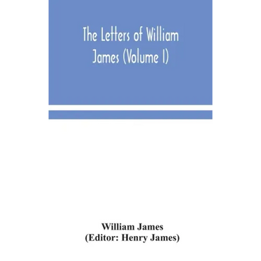 The letters of William James (Volume I)
