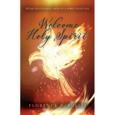 Welcome Holy Spirit: 50 Day Devotional--Path to a Spirit Filled Life