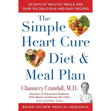 The Simple Heart Cure Diet and Meal Plan: 28 Days of Healthy Meals and Over 100 Delicious and Easy Recipes