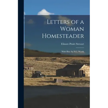 Letters of a Woman Homesteader; With Illus. by N.C. Wyeth
