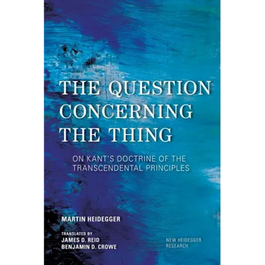 The Question Concerning the Thing: On Kant's Doctrine of the Transcendental Principles