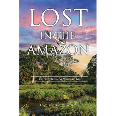 Lost in the Amazon: The Adventures of a Missionary Kid