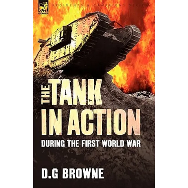 The Tank in Action During the First World War