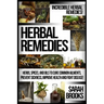 Herbal Remedies: Incredible Herbal Remedies! Herbs, Spices, And Oils To Cure Common Ailments, Prevent Sickness, Improve Health And Fight Disease!