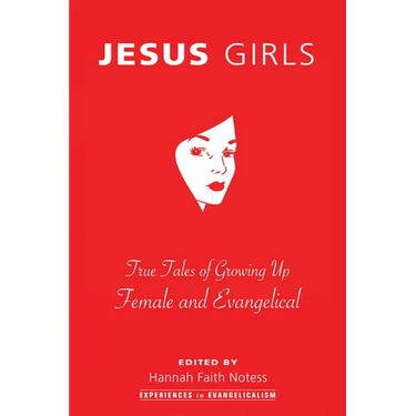Jesus Girls: True Tales of Growing Up Female and Evangelical