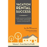 Vacation Rental Success: Insider secrets to profitably own, market, and manage vacation rental property