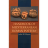 Handbook of Mediterranean Roman Pottery