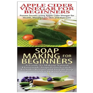 Apple Cider Vinegar for Beginners & Soap Making for Beginners