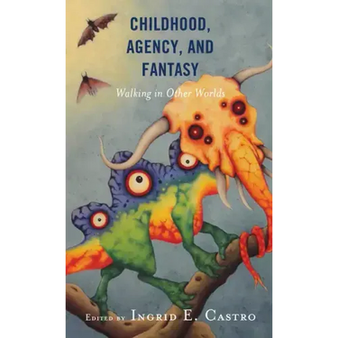 Childhood, Agency, and Fantasy: Walking in Other Worlds