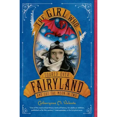 The Girl Who Soared Over Fairyland and Cut the Moon in Two