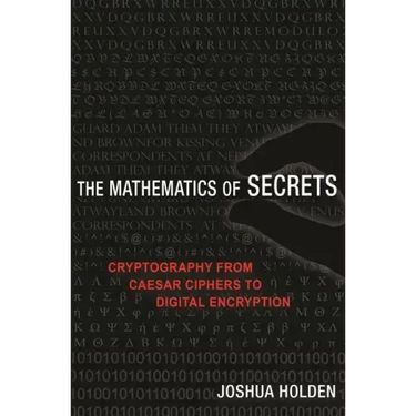 The Mathematics of Secrets: Cryptography from Caesar Ciphers to Digital Encryption