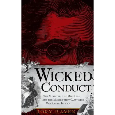 Wicked Conduct: The Minister, the Mill Girl and the Murder That Captivated Old Rhode Island