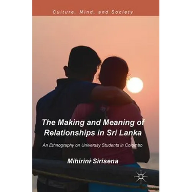 The Making and Meaning of Relationships in Sri Lanka: An Ethnography on University Students in Colombo