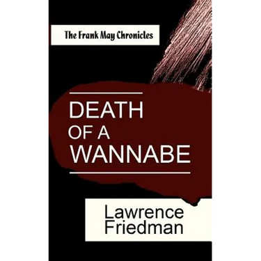 Death of a Wannabe: The Frank May Chronicles