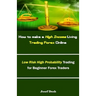 How to make a High Income Living Trading Forex Online: Low Risk High Probability Trading for Beginner Forex Traders