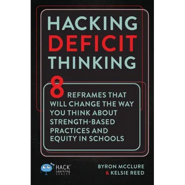 Hacking Deficit Thinking: 8 Reframes That Will Change The Way You Think About Strength-Based Practices and Equity In Schools
