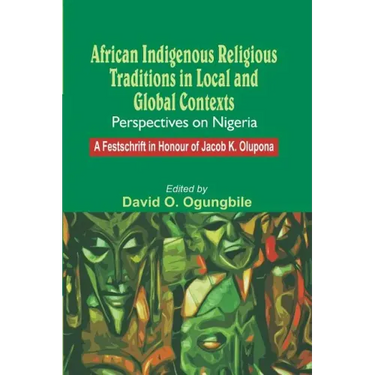 African Indigenous Religious Traditions in Local and Global Contexts: Perspectives on Nigeria