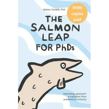 The Salmon Leap for PhDs: Swimming upstream: A transition from academia to industry
